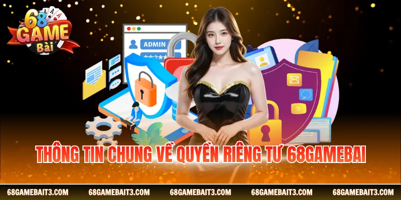 Thông tin chung về quyền riêng tư 68gamebai